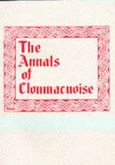 The Annals of Chonmacnoise: Being from the Earliest Period the "Annals of Ireland"