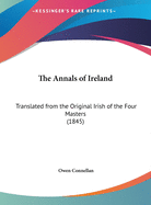 The Annals of Ireland: Translated from the Original Irish of the Four Masters (1845)