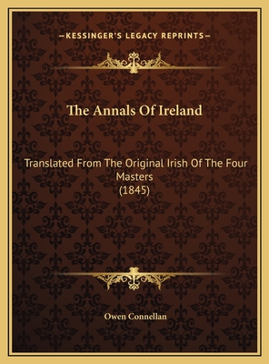 The Annals Of Ireland: Translated From The Original Irish Of The Four Masters (1845) - Connellan, Owen