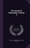 The Annals of Philosophy, Volume 3