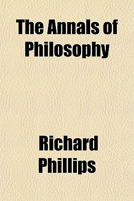 The Annals of Philosophy Volume 6 - Phillips, Richard, and Thomson, Thomas