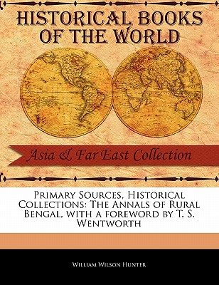 The Annals of Rural Bengal - Hunter, William Wilson, and Wentworth, T S (Foreword by)