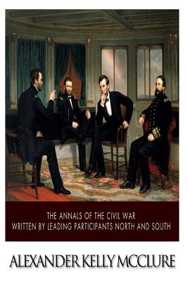 The Annals of the Civil War Written by Leading Participants North and South - McClure, Alexander Kelly