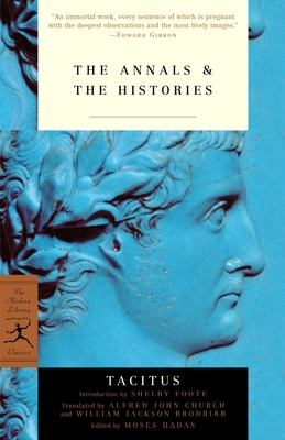 The Annals & The Histories - Tacitus, and Foote, Shelby (Introduction by), and Hadas, Moses (Editor)