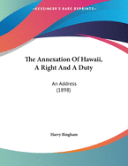 The Annexation of Hawaii, a Right and a Duty: An Address (1898)