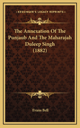 The Annexation of the Punjaub and the Maharajah Duleep Singh (1882)