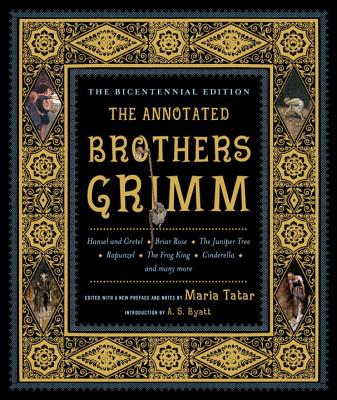 The Annotated Brothers Grimm - Grimm, Jacob, and Grimm, Wilhelm, and Tatar, Maria, Professor (Editor)