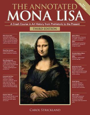 The Annotated Mona Lisa, Third Edition: A Crash Course in Art History from Prehistoric to the Present - Strickland, Carol