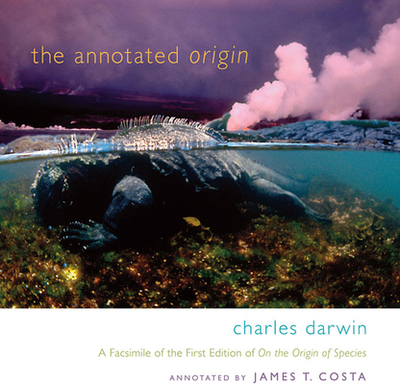 The Annotated Origin: A Facsimile of the First Edition of On the Origin of Species - Darwin, Charles, and Costa, James T. (Introduction and notes by)