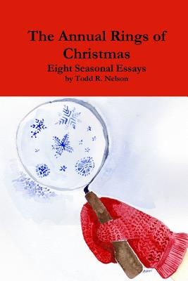 The Annual Rings of Christmas: Seven Seasonal Essays - Nelson, Todd R.