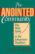 The Anointed Community: The Holy Spirit in the Johannine Tradition - Burge, Gary M, Ph.D., and Marshall, I Howard, Professor, PhD (Foreword by)