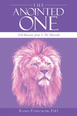 The Anointed One: 350 Reasons Jesus Is the Messiah - Pourfarzib, Ramin, PhD