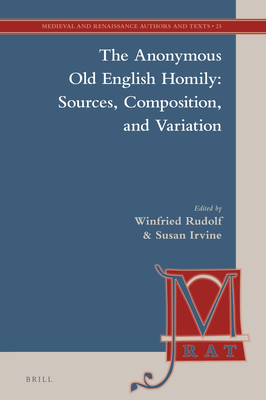 The Anonymous Old English Homily: Sources, Composition, and Variation - Rudolf, Winfried, and Irvine, Susan