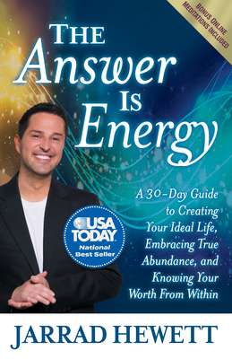 The Answer Is Energy: A Thirty-Day Guide to Creating Your Ideal Life, Embracing True Abundance, and Knowing Your Worth from Within - Hewett, Jarrad