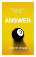 The Answer: Making Sense of Life, One Question at a Time