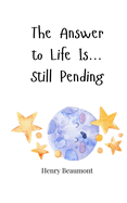 The Answer to Life Is... Still Pending