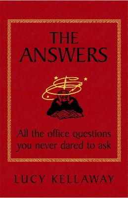 The Answers: All the office questions you never dared to ask - Kellaway, Lucy