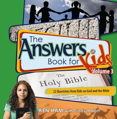 The Answers Book for Kids Volume 3: 22 Questions from Kids on God and the Bible - Ham, Ken, and Malott, Cindy