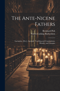 The Ante-Nicene Fathers: Lactantius, [Etc.], Apostolic Teaching and Constitutions, Homily, and Liturgies