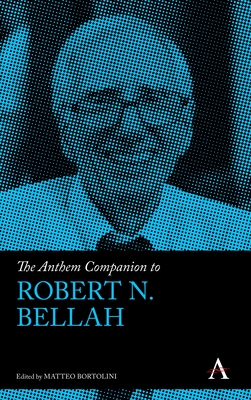 The Anthem Companion to Robert N. Bellah - Bortolini, Matteo (Editor)