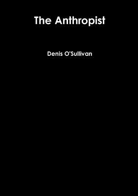 The Anthropist - O'Sullivan, Denis