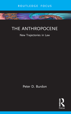 The Anthropocene: New Trajectories in Law - Burdon, Peter D