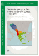 The Anthropological Field on the Margins of Europe,1945-1991: Volume 29