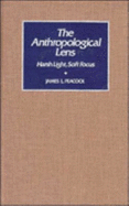 The Anthropological Lens: Harsh Light, Soft Focus - Peacock, James L