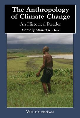 The Anthropology of Climate Change: An Historical Reader - Dove, Michael R (Editor)