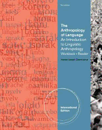 The Anthropology of Language: An Introduction to Linguistic Anthropology Workbook/Reader, International Edition