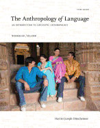 The Anthropology of Language : An Introduction to Linguistic  Anthropology Workbook/Reader