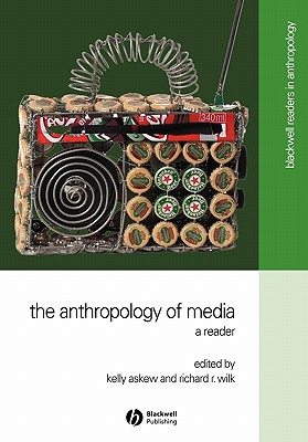 The Anthropology of Media: A Reader - Askew, Kelly (Editor), and Wilk, Richard R (Editor)