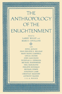 The Anthropology of the Enlightenment - Wolff, Larry (Editor), and Cipolloni, Marco (Editor)