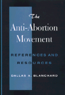The Anti-Abortion Movement: References and Resources
