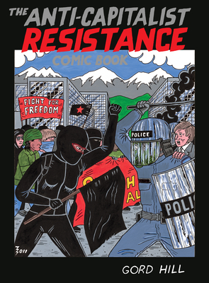 The Anti-Capitalist Resistance Comic Book - Hill, Gord
