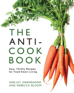 The Anti-Cookbook: Easy, Thrifty Recipes for Food-Smart Living