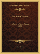 The Anti-Corsican: A Poem, in Three Cantos (1805)