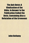 The Anti-Deist: A Vindication of the Bible, in Answer to the Publication Called the Deist