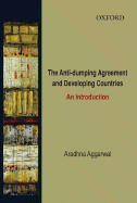 The Anti-Dumping Agreement and Developing Countries: An Introduction - Aggarwal, Aradhna