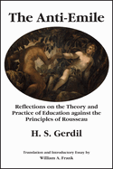 The Anti-Emile: Reflections on the Theory and Practice of Education Against the Principles of Rousseau