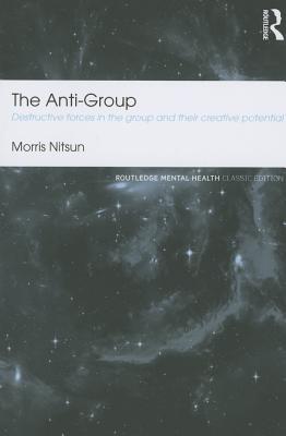The Anti-Group: Destructive Forces in the Group and their Creative Potential - Nitsun, Morris