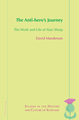 The Anti-hero's Journey: The Work and Life of Alan Sharp - Bold, Valentina, and Manderson, David