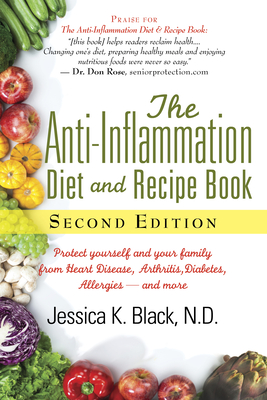 The Anti-Inflammation Diet and Recipe Book, Second Edition: Protect Yourself and Your Family from Heart Disease, Arthritis, Diabetes, Allergies, --And More - Black, Jessica K, Dr., N