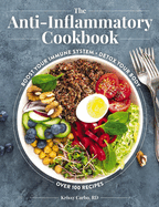 The Anti-Inflammatory Cookbook: Boost Your Immune System, Detox Your Body, Over 100 Recipes (Over 100 Delicious Anti-Inflammatory Recipes)