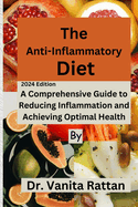 The Anti-Inflammatory Diet: A Comprehensive Guide to Reducing Inflammation and Achieving Optimal Health"