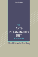 The Anti-Inflammatory Diet Food Diary: The Ultimate Diet Log