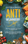 The Anti-Inflammatory Diet: The Ultimate Beginner's Diet to Heal the Immune System. Step by Step Guide to Start Reducing Inflammation, improving your Health and Losing Weight