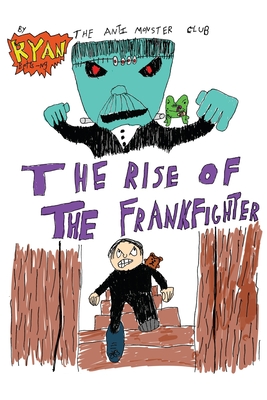 The Anti-Monster Club: The Rise of the Frankfighter - Betts-Ng, Ryan