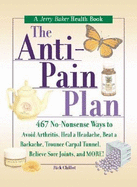 The Anti-Pain Plan: 467 No-Nonsense Ways to Avoid Arthritis, Heal a Headache, Beat a Backache, Trounce Carpal Tunnel, Relieve Sore Joints, and More!