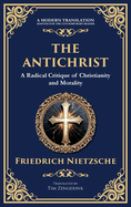 The Antichrist: A Bold Critique of Morality, Religion, and Power